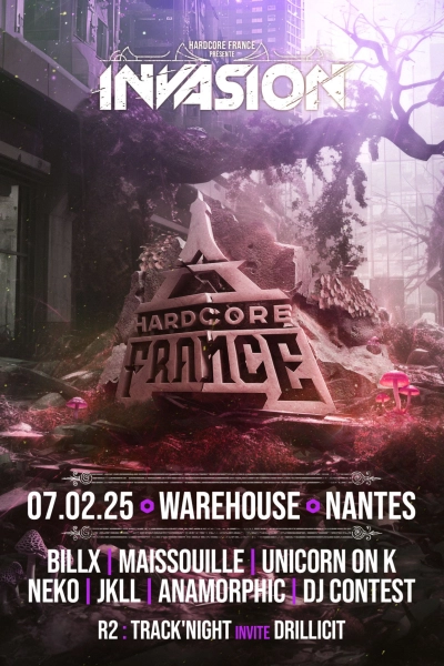 Hardcore France prés. Invasion - Billx, Maissouille, Unicorn on K, Neko, JKLL, Anamorphic & More